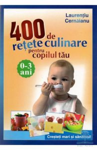 400 de retete culinare pentru copilul tau, 0-3 ani