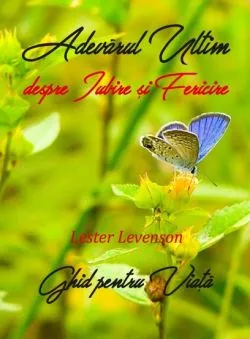 Adevarul Ultim despre Iubire si Fericire de Lester Levenson