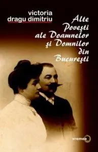 Alte povesti ale doamnelor si domnilor din Bucuresti de Victoria Dragu Dimitriu