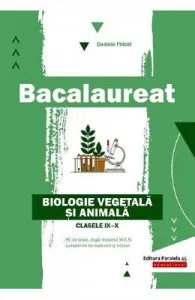 Bacalaureat. Biologie vegetala si animala de Clasele 9-10