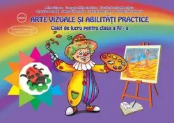 Caiet de lucru pentru clasa a IV-a. Arte vizuale si abilitati practice de Adina Grigore