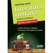 Caietul elevului Clasa a 6-a. Literatura romana. Analize literare si stilistice. Compuneri descriptive si narative de Cristina Popa