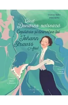 Cand Dunarea valseaza. Copilaria si tineretea lui Johann Strauss fiul de Irina Sarbu