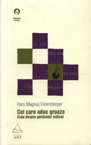 Cei care aduc groaza. Eseu despre perdantul radical de Hans Magnus Enzensberger