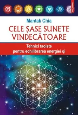 Cele şase sunete vindecătoare de Mantak Chia