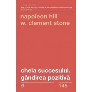 Cheia succesului. Gandirea pozitiva de Napoleon Hill