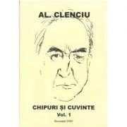 Chipuri si cuvinte volumul 1 – Al. Clenciu de Al. Clenciu