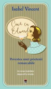 Cina cu Edward: povestea unei prietenii remarcabile de Isabel Vincent