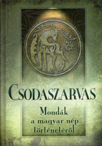 Csodaszarvas: Mondak a magyar nep torteneterol