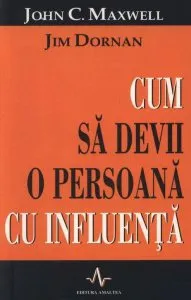 Cum sa devii o persoana cu influenta de John Maxwell