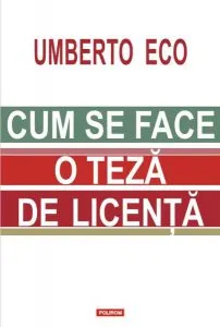 Cum se face o teză de licenţă (Ediție revăzută) de Umberto Eco