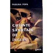 Cuvinte sarutate de ingeri, poeme de Paulina Popa