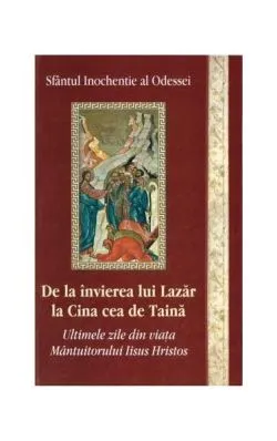 De la învierea lui Lazăr la Cina cea de Taină de sf. Inochentie al Odessei
