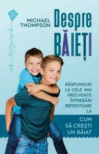 Despre baieti. Raspunsuri la cele mai frecvente intrebari referitoare la cum sa cresti un baiat de Michael Thompson