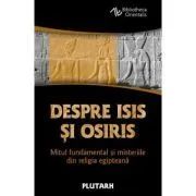 Despre Isis si Osiris. Mitul fundamental si misteriile din religia egipteana de Plutarh