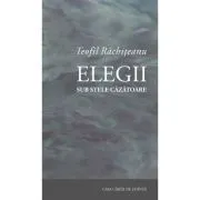 Elegii sub stele cazatoare. De din alte vechi-noi scrinuri de Teofil Rachiteanu