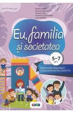 Eu, familia si societatea. Dezvoltare personala si educatie pentru societate 5-7 ani de Tatiana Tcaci