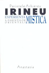Experienta Mistica A Parintilor Orientali de Parintele Arhiereu Irineu