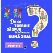 Explica-mi... de ce trebuie sa spun intotdeauna buna ziua
