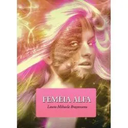 Femeia alfa de Laura-Mihaela Brasoveanu