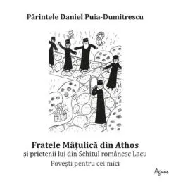 Fratele Matulica din Athos si prietenii lui din Schitul romanesc Lacu de Daniel Puia-Dumitrescu