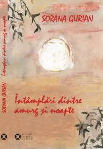 Intamplari dintre amurg si noapte de Sorana Gurian