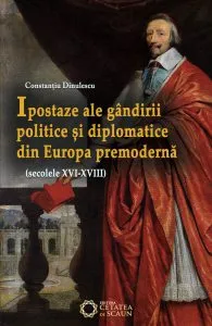 Ipostaze ale gandirii politice si diplomatice din Europa premoderna de Constantiu Dinulescu