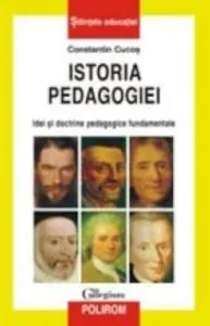 Istoria pedagogiei. Idei si doctrine pedagogice fundamentale de Constantin Cucos