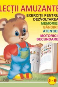 Lectii amuzante 5-6 ani. Exercitii pentru dezvoltarea memoriei, gandirii, atentiei, motoricii secundare