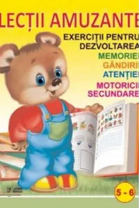 Lectii amuzante 5-6 ani. Exercitii pentru dezvoltarea memoriei, gandirii, atentiei, motoricii secundare