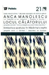 Locul calatorului. Simbolica spatiului in Rasaritul crestin de Anca Manolescu