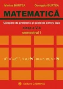 Matematica. Clasa a V-a. Culegere de probleme si subiecte pentru teze. Semestrul I