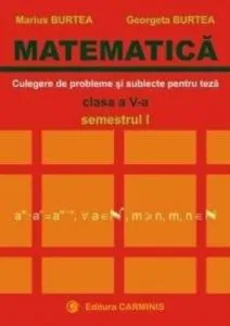 Matematica. Clasa a V-a. Culegere de probleme si subiecte pentru teze. Semestrul I de Marius Burtea