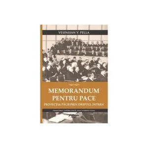 Memorandum pentru pace. Protecția păcii prin dreptul intern de Vespasian V. Pella