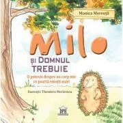 Milo si domnul Trebuie. O poveste despre un corp mic ce poarta emotii mari de Monica Mereuta