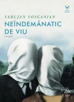 Neîndemânatic de viu de Varujan Vosganian