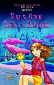 Nina si Ochiul Secret al Atlantitei, Fetita celei de a sasea Luni, Vol. 4 de Moony Witcher