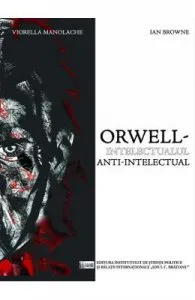Orwell, intelectualul anti-intelectual