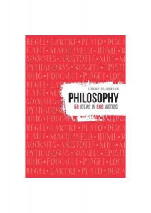 Philosophy. 50 Ideas in 500 Words