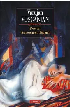 Povestiri despre oameni obisnuiti de Varujan Vosganian