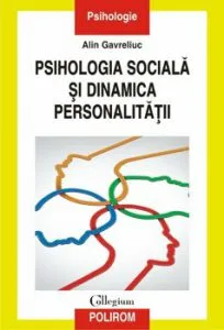 Psihologia sociala si dinamica personalitatii de Alin Gavreliuc