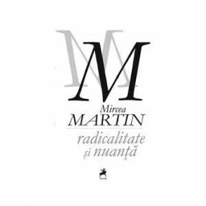 Radicalitate si nuanta de Mircea Martin