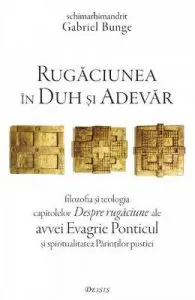 Rugaciunea in duh si adevar de Gabriel Bunge