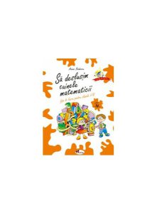 Sa deslușim tainele matematicii. Fișe de lucru pentru clasa a IV-a