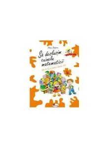 Sa deslușim tainele matematicii. Fișe de lucru pentru clasa a IV-a