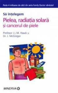 Sa intelegem Pielea, radiatia solara si cancerul de piele de J.L.M. Hawk