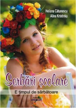 Serbari scolare. E timpul de sarbatoare de Heliana Catunescu