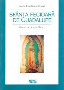 Sfanta Fecioara de Guadalupe de Bruno Bonnet-Eymard