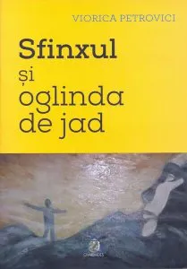 Sfinxul şi oglinda de jad de Viorica Petrovici