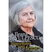 Singuratatea unei femei de Ileana Vulpescu